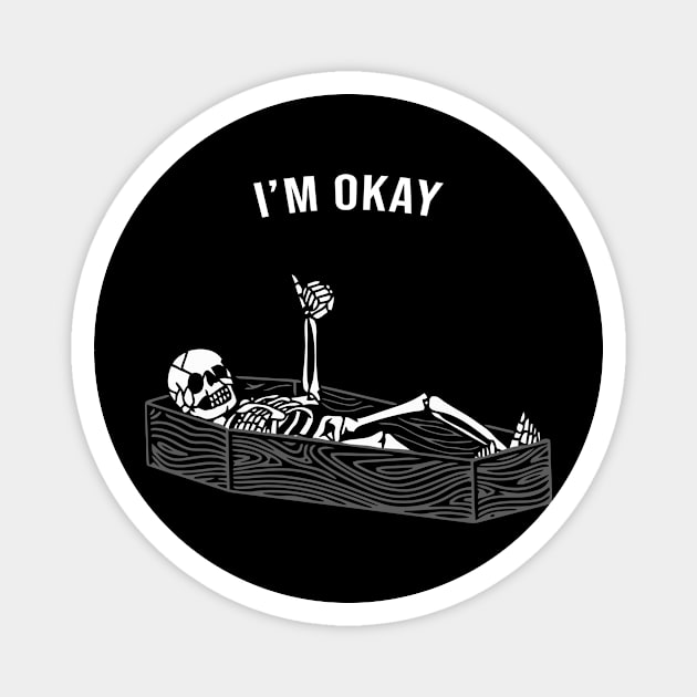 Skeleton I'm Ok Okay - I Think I'm OK Magnet by joneK